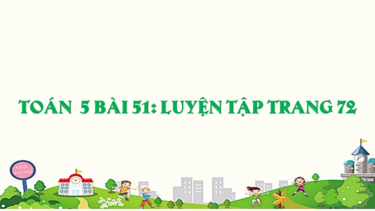 Giải Toán lớp 5 Bài 51: Luyện tập trang 72