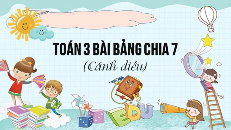 Giải Toán lớp 3 Bài: Bảng chia 7 SGK Cánh diều tập 1