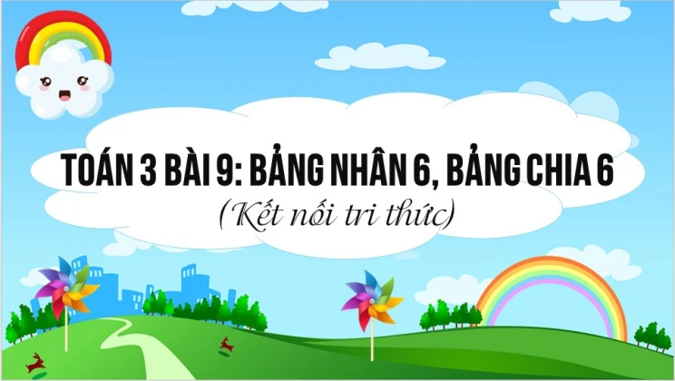 Giải Toán lớp 3 Bài 9: Bảng nhân 6, bảng chia 6 SGK Kết nối tri thức tập 1