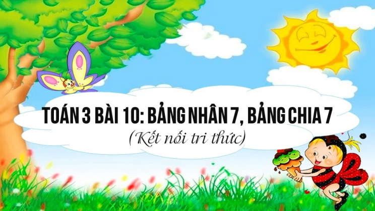 Giải Toán lớp 3 Bài 10: Bảng nhân 7, bảng chia 7 SGK Kết nối tri thức tập 1