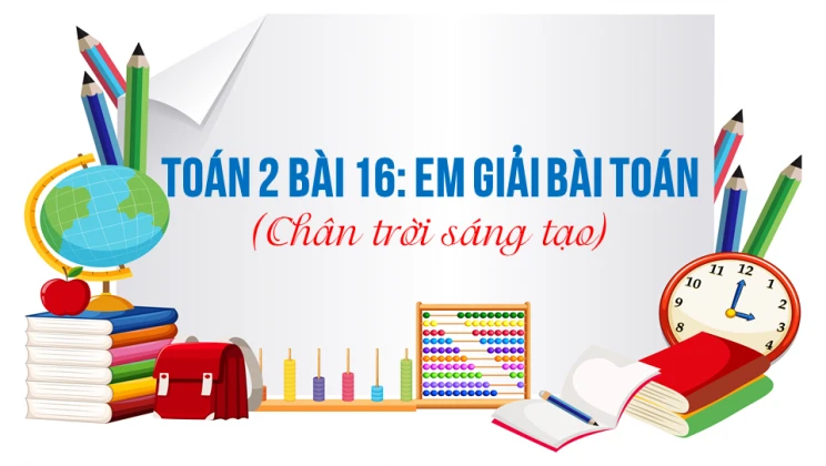 Giải Toán lớp 2 Bài 16: Em giải bài toán SGK Chân trời sáng tạo tập 1