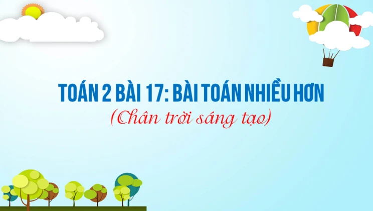 Giải Toán lớp 2 Bài 17: Bài toán nhiều hơn SGK Chân trời sáng tạo tập 1