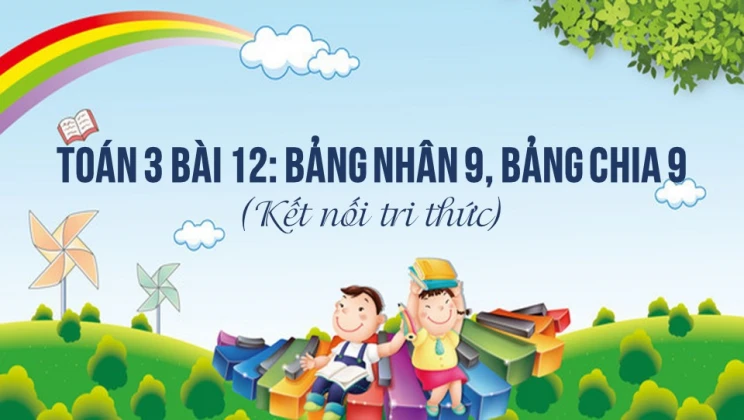 Giải Toán lớp 3 Bài 12: Bảng nhân 9, bảng chia 9 SGK Kết nối tri thức ...