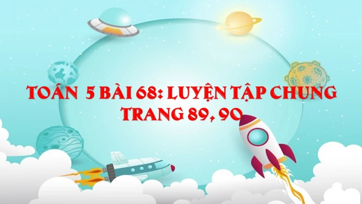 Giải Toán lớp 5 Bài 68: Luyện tập chung trang 89, 90