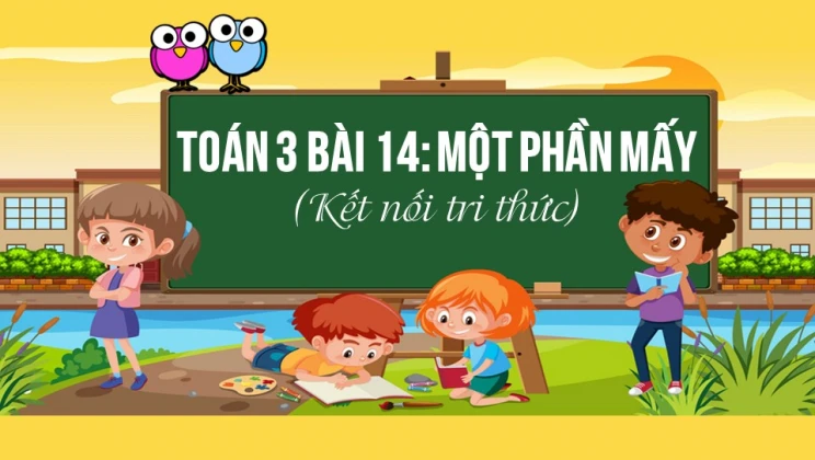 Giải Toán lớp 3 Bài 14: Một phần mấy SGK Kết nối tri thức tập 1