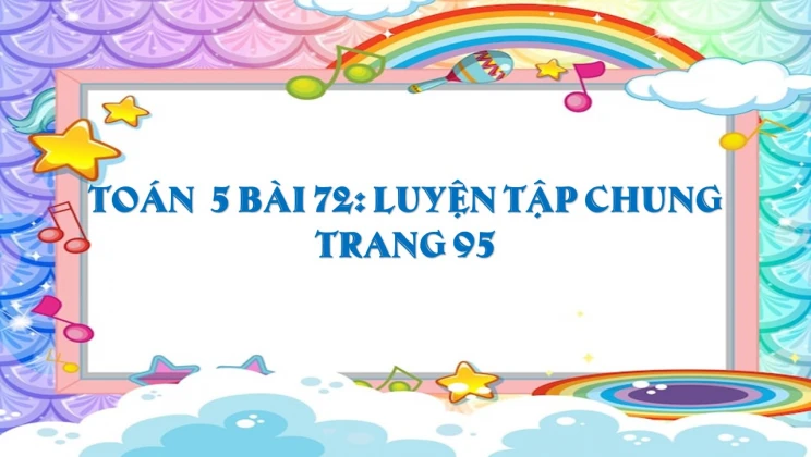 Giải Toán lớp 5 Bài 72: Luyện tập chung trang 95