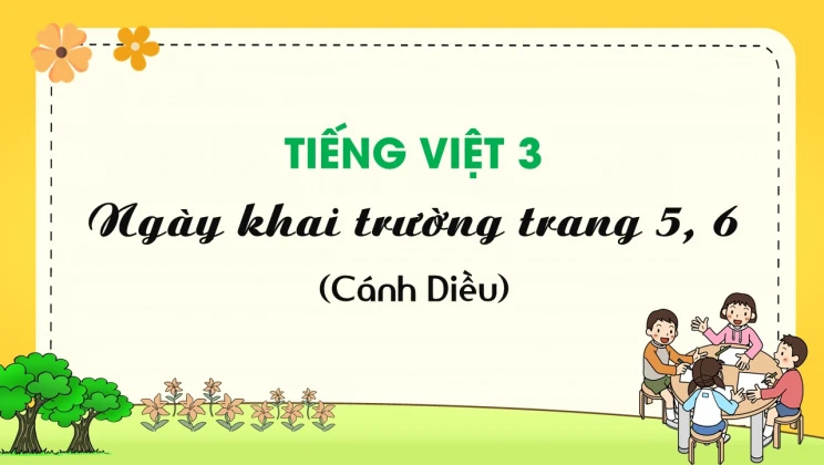 Ngày khai trường trang 5, 6 SGK Tiếng Việt 3 tập 1 Cánh diều