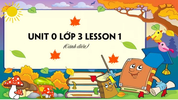 Unit 0 lớp 3 Cánh diều Lesson 1