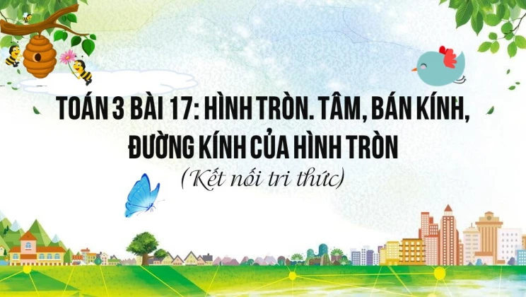 Giải Toán lớp 3 Bài 17: Hình tròn. Tâm, bán kính, đường kính của hình tròn SGK Kết nối tri thức tập 1