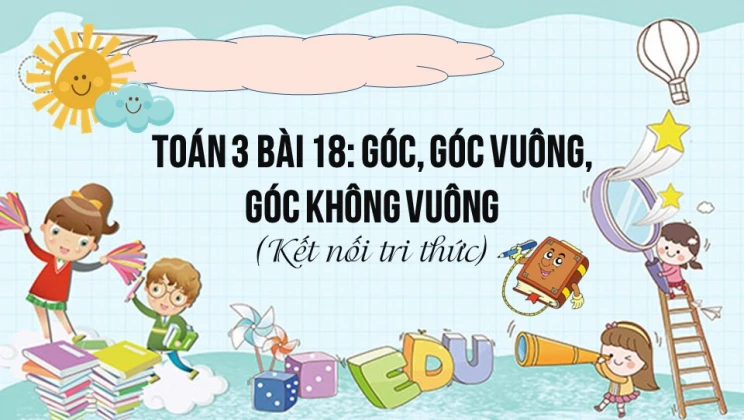 Giải Toán lớp 3 Bài 18: Góc, góc vuông, góc không vuông SGK Kết nối tri thức tập 1