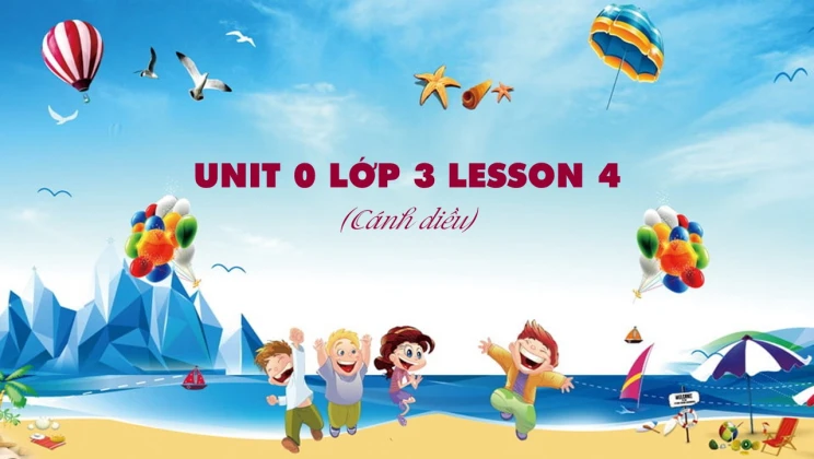 Unit 0 lớp 3 Cánh diều Lesson 4