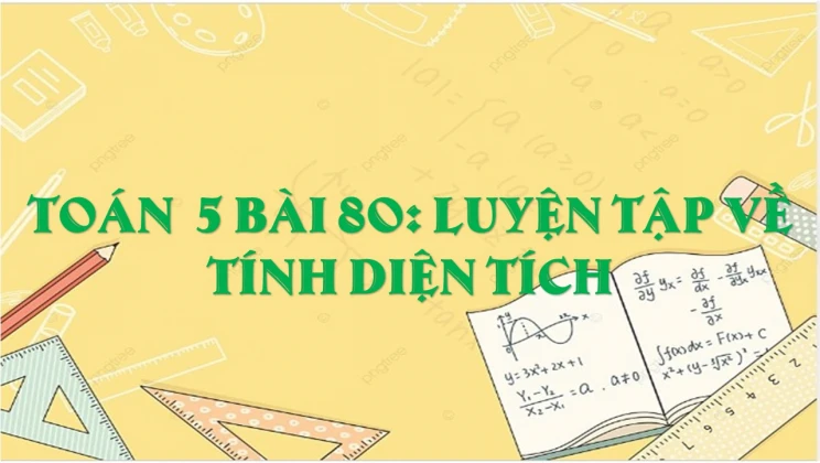 Giải Toán lớp 5 Bài 80: Luyện tập về tính diện tích