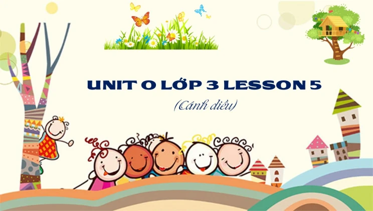 Unit 0 lớp 3 Cánh diều Lesson 5