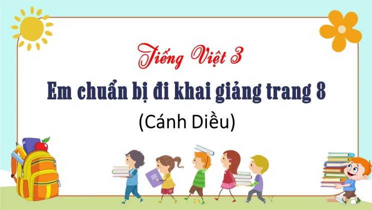 Em chuẩn bị đi khai giảng trang 8 SGK Tiếng Việt 3 tập 1 Cánh diều