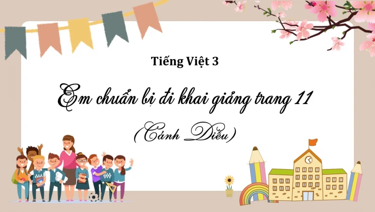 Em chuẩn bị đi khai giảng trang 11 SGK Tiếng Việt 3 tập 1 Cánh diều