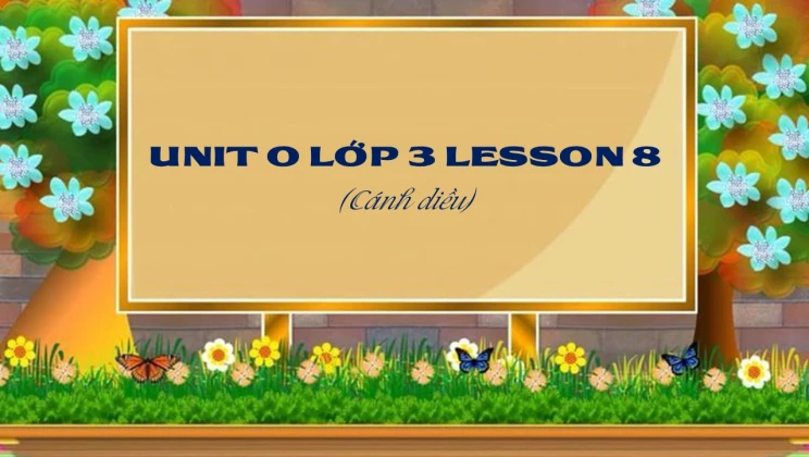 Unit 0 lớp 3 Cánh diều Lesson 8