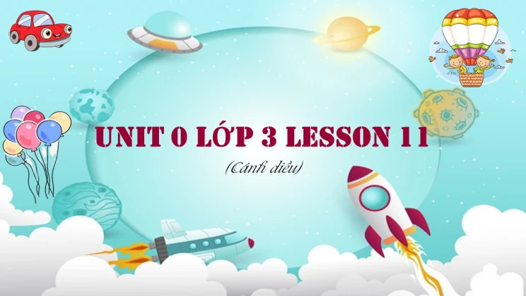 Unit 0 lớp 3 Cánh diều Lesson 11