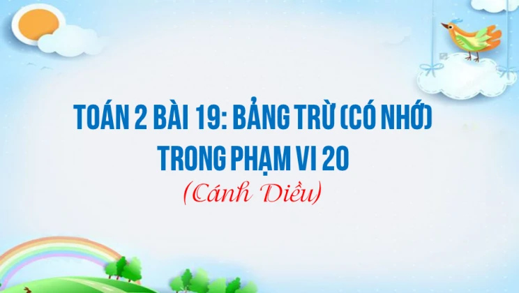 Giải Toán lớp 2 Bài 19: Bảng trừ (có nhớ) trong phạm vi 20 SGK Cánh diều tập 1