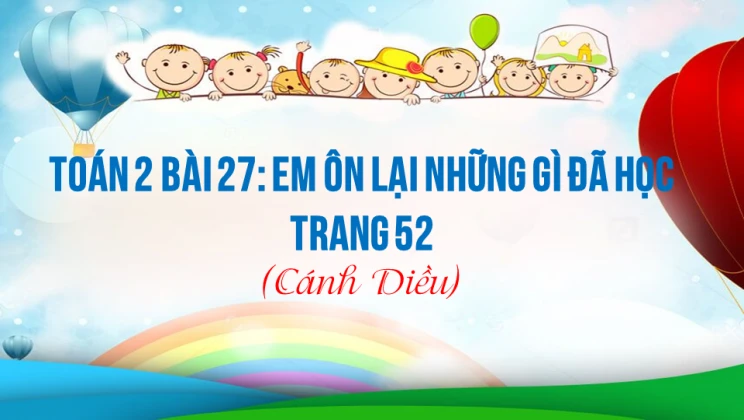 Giải Toán lớp 2 Bài 27: Em ôn lại những gì đã học trang 52 SGK Cánh diều tập 1