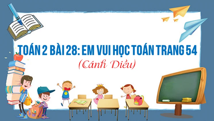 Giải Toán lớp 2 Bài 28: Em vui học toán trang 54 SGK Cánh diều tập 1