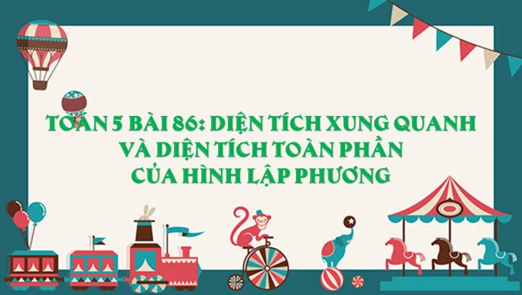 Giải Toán lớp 5 Bài 86: Diện tích xung quanh và diện tích toàn phần của hình lập phương