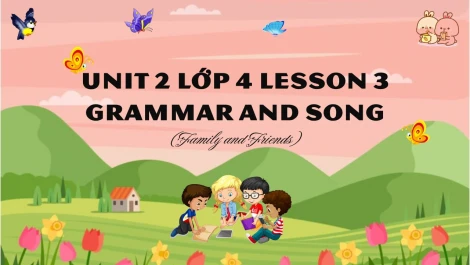 Unit 2 Lớp 4 Family And Friends - Lesson 3: Grammar And Song - HOC247 Kids