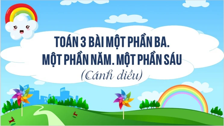 Giải Toán lớp 3 Bài: Một phần ba. Một phần năm. Một phần sáu SGK Cánh diều tập 1