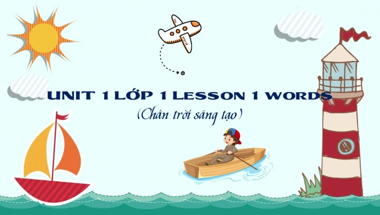 Unit 1 lớp 1 Chân trời sáng tạo - Lesson 1: Words