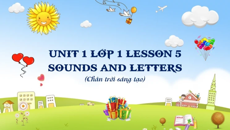 Unit 1 lớp 1 Chân trời sáng tạo - Lesson 3: Sounds and letters