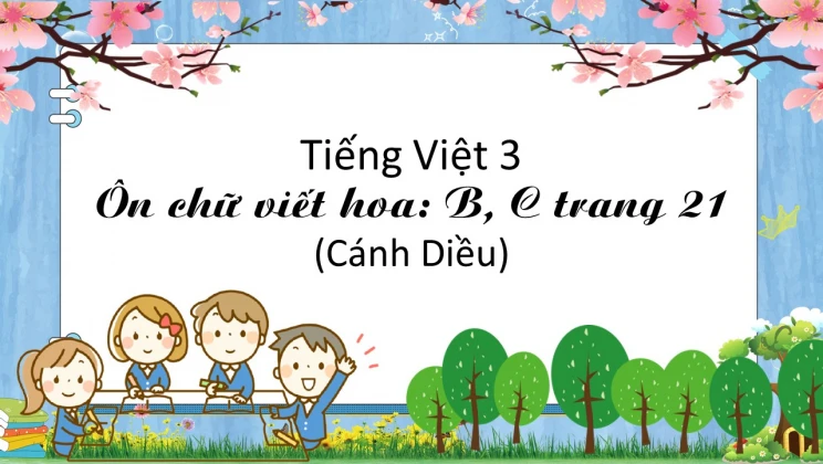 Ôn chữ viết hoa: B, C trang 21 SGK Tiếng Việt 3 tập 1 Cánh diều