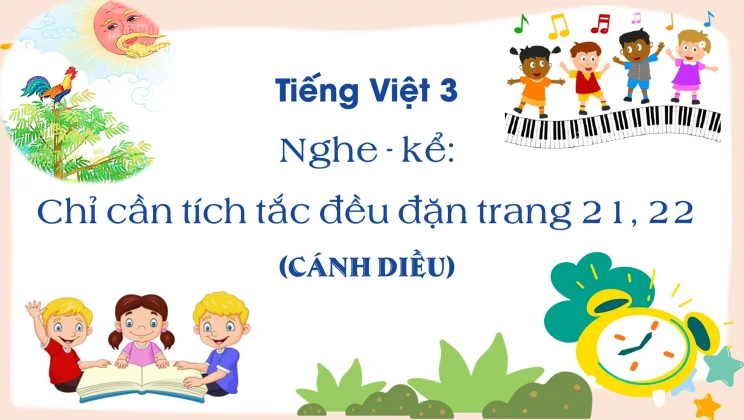 Nghe - kể: Chỉ cần tích tắc đều đặn trang 21, 22 SGK Tiếng Việt 3 tập 1 Cánh diều