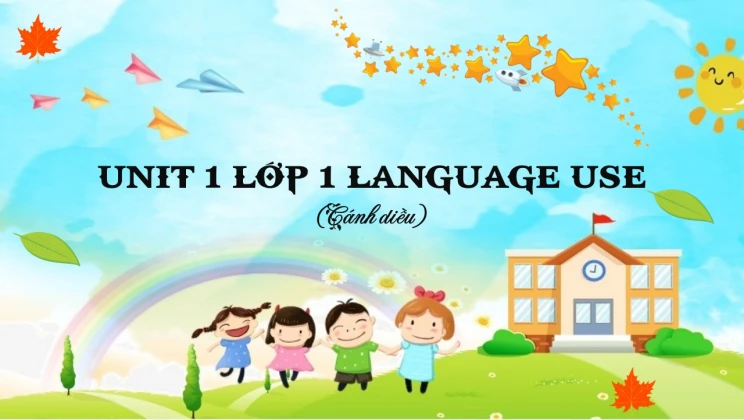 Unit 1 lớp 1 Cánh diều - Language Use