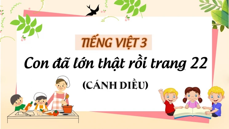 Con đã lớn thật rồi trang 22 SGK Tiếng Việt 3 tập 1 Cánh diều