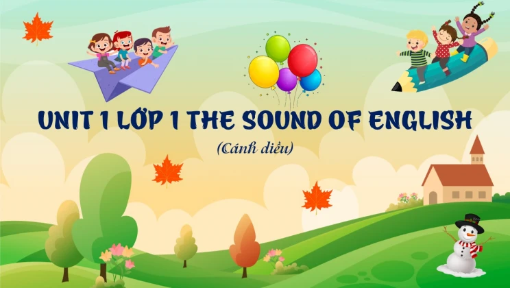 Unit 1 lớp 1 Cánh diều - The sound of English