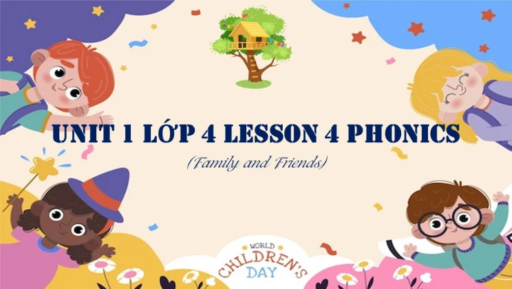 Unit 1 lớp 4 Family and Friends - Lesson 4: Phonics