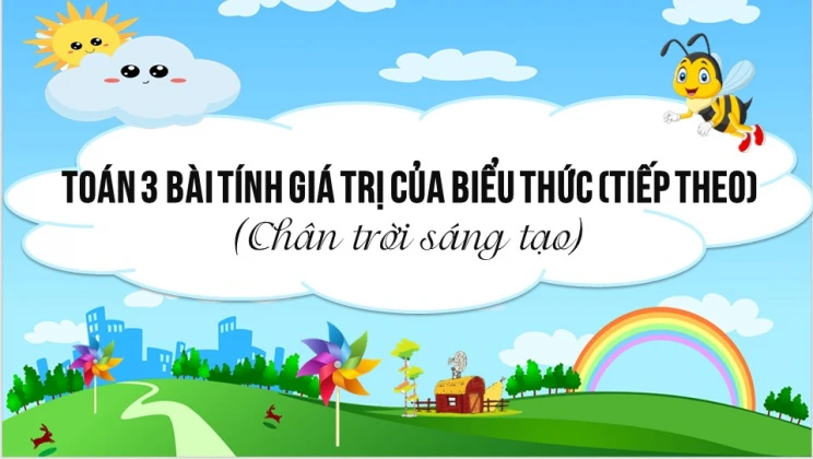 Giải Toán lớp 3 Bài: Tính giá trị của biểu thức (tiếp theo) trang 34 SGK Chân trời sáng tạo tập 1