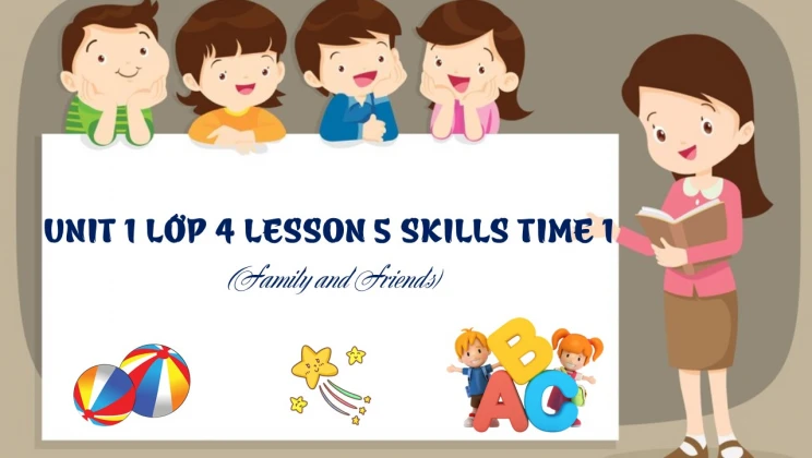 Unit 1 lớp 4 Family and Friends - Lesson 5: Skills Time 1