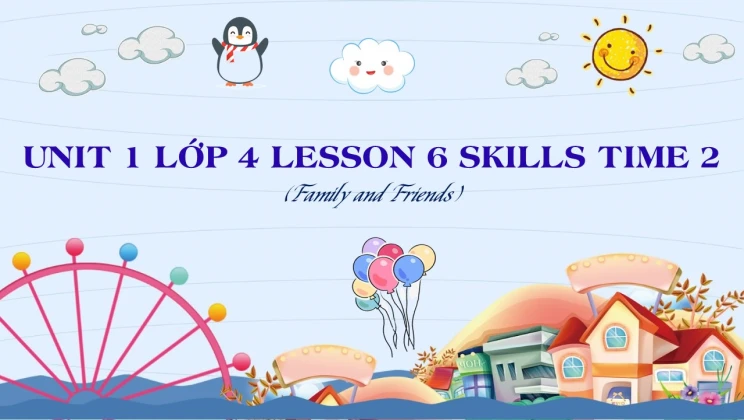 Unit 1 lớp 4 Family and Friends - Lesson 6: Skills Time 2