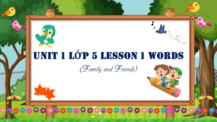 Unit 1 lớp 5 Family and Friends - Lesson 1: Words