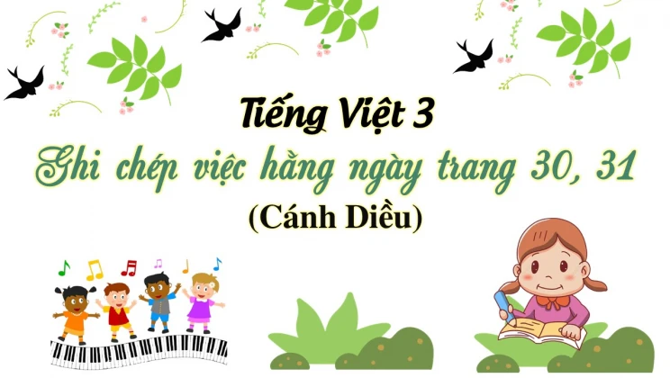 Ghi chép việc hằng ngày trang 30, 31 SGK Tiếng Việt 3 tập 1 Cánh diều