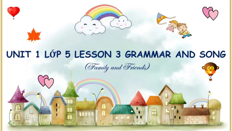 Unit 1 Lớp 5 Family And Friends - Lesson 3: Grammar And Song - HOC247 Kids