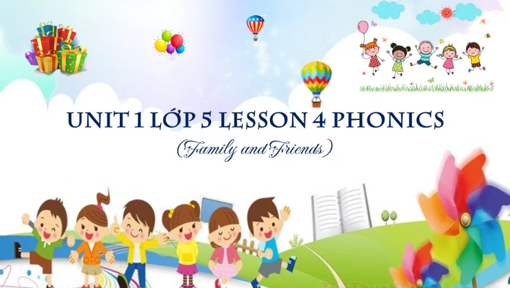 Unit 1 lớp 5 Family and Friends - Lesson 4: Phonics