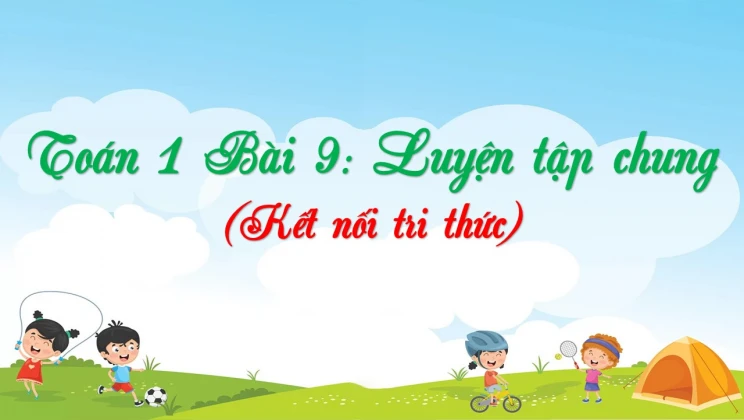 Giải Toán lớp 1 Bài 9: Luyện tập chung SGK Kết nối tri thức tập 1