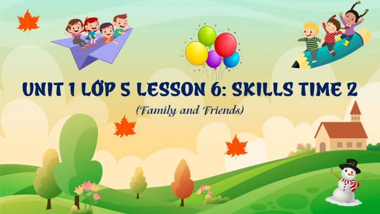 Unit 1 lớp 5 Family and Friends - Lesson 6: Skills Time 2