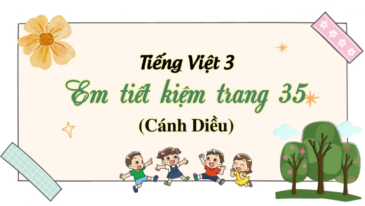 Em tiết kiệm trang 35 SGK Tiếng Việt 3 tập 1 Cánh diều