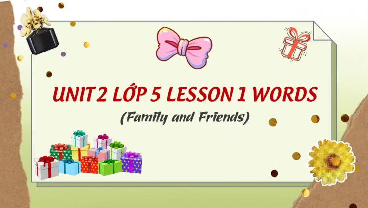 Unit 2 lớp 5 Family and Friends - Lesson 1: Words