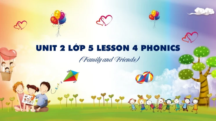 Unit 2 lớp 5 Family and Friends - Lesson 4: Phonics