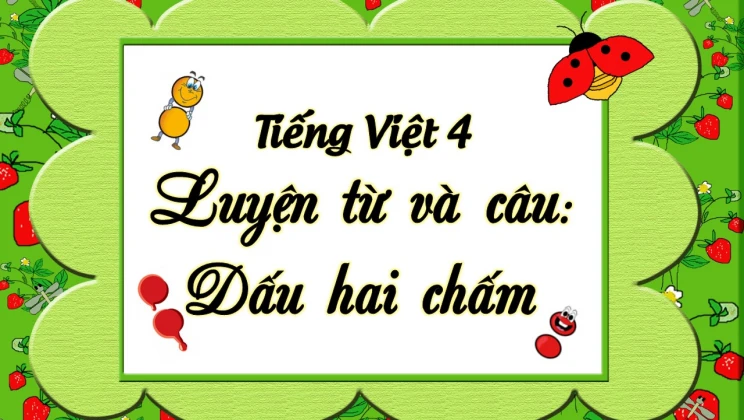 Luyện từ và câu: Dấu hai chấm Tiếng Việt 4 tập 1