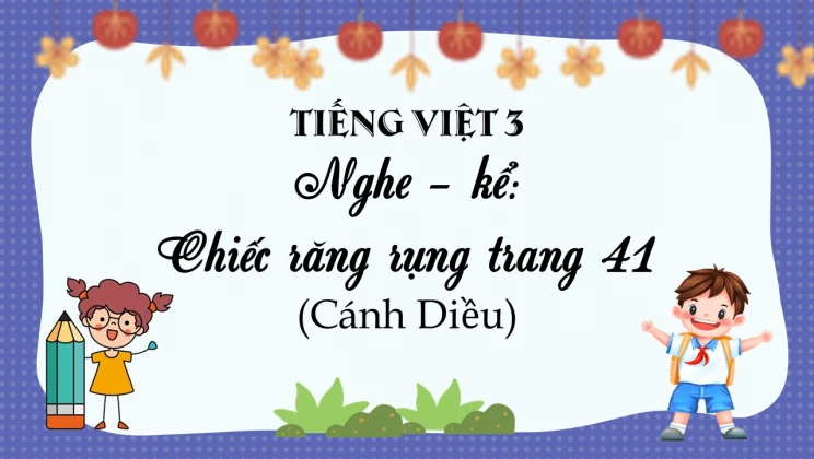 Nghe - kể: Chiếc răng rụng trang 41 SGK Tiếng Việt 3 tập 1 Cánh diều