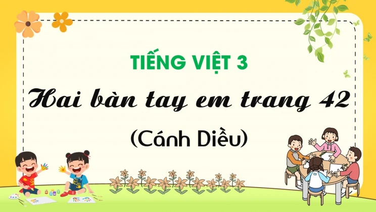 Hai bàn tay em trang 42 SGK Tiếng Việt 3 tập 1 Cánh diều